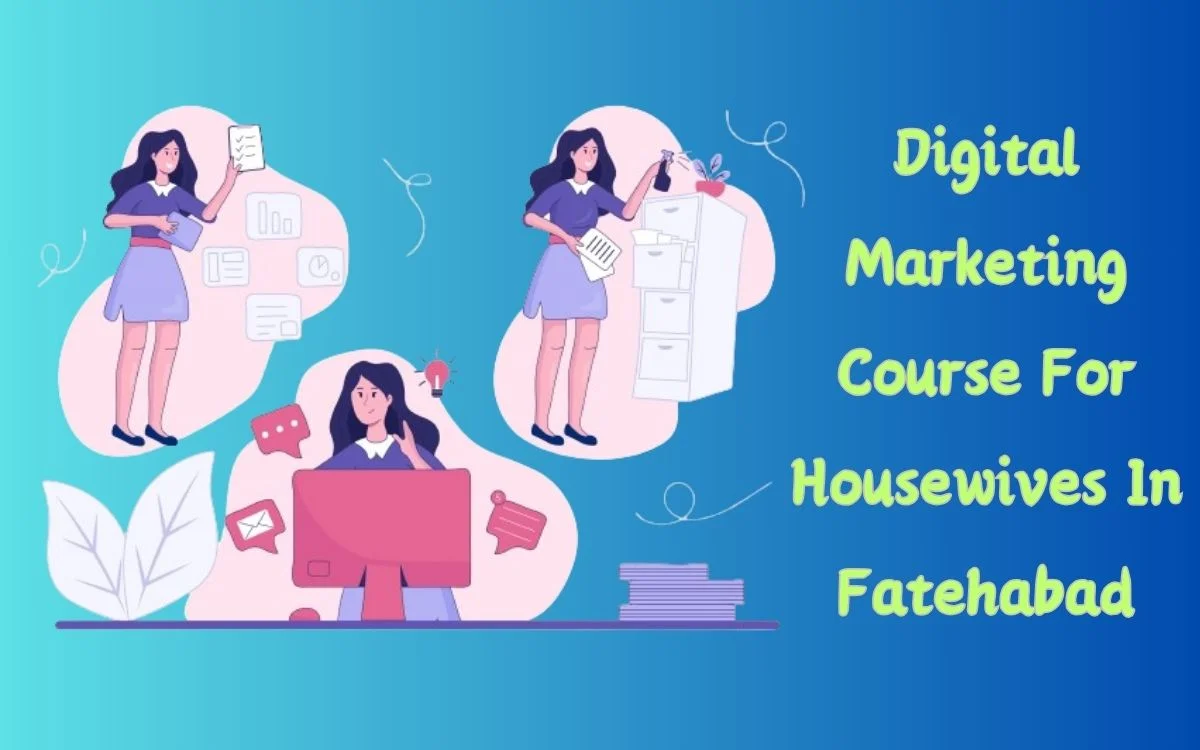 Digital Marketing Course For Housewives In Fatehabad