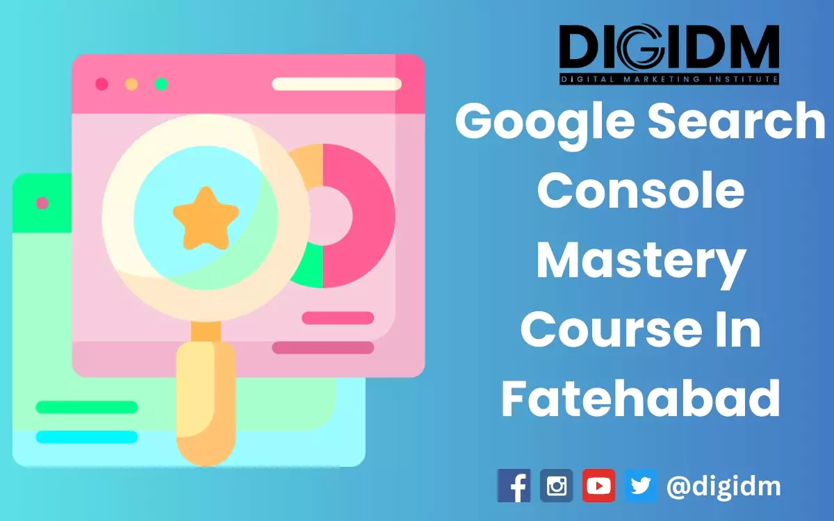 Google Search Console Mastery Course in Fatehabad: DigiDM Institute