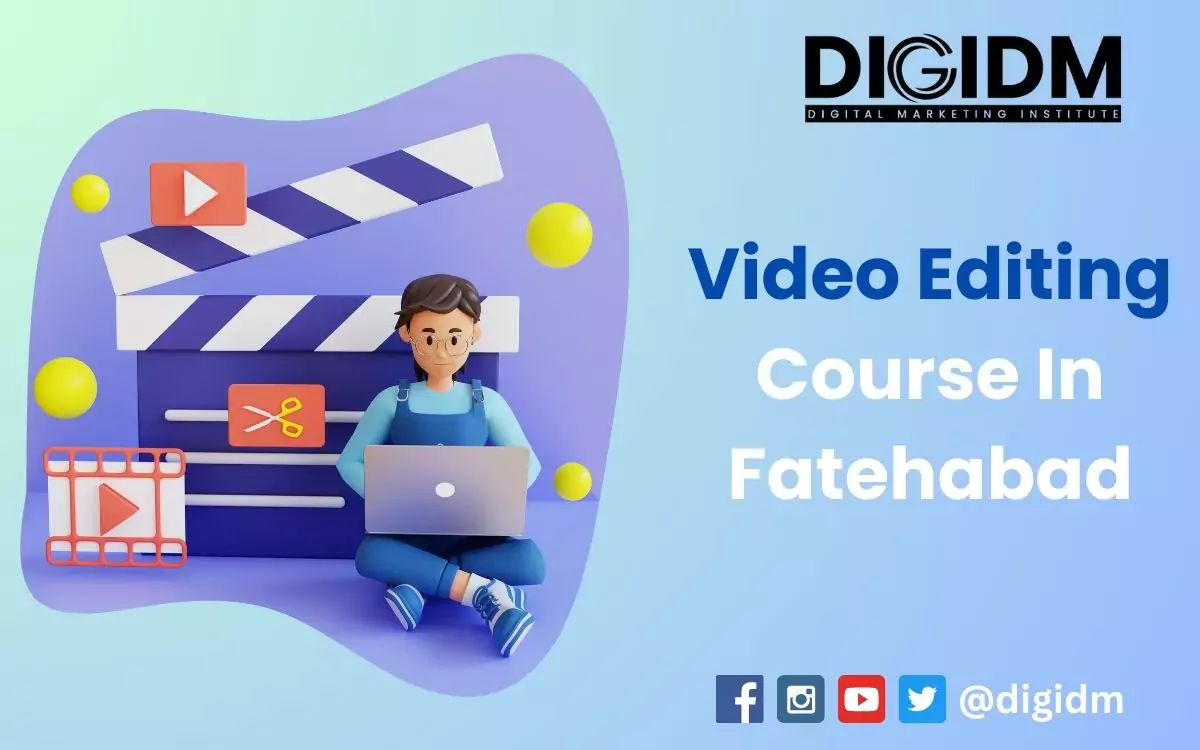 Video Editing Course in Fatehabad: DigiDM Institute